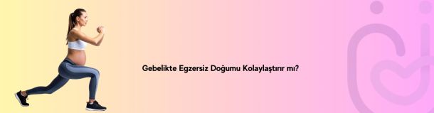Gebelikte Egzersiz Doğumu Kolaylaştırır mı?